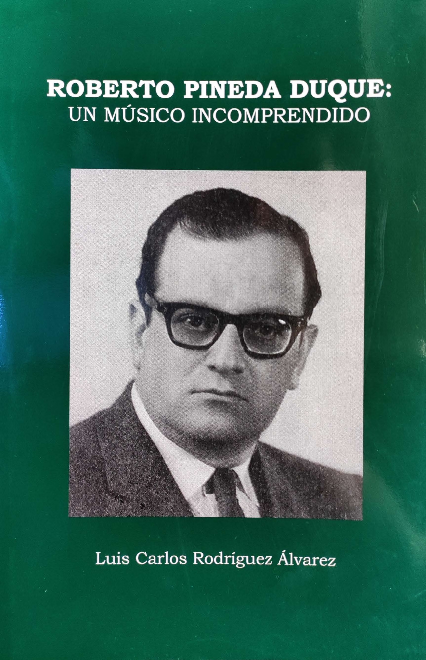 Roberto Pineda Duque: Un Músico Incomprendido - Luis Carlos Rodríguez (2010)